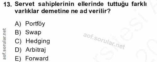 13. soru: Servet sahiplerinin ellerinde tuttuğu farklı varlıklar demetine ne ad verilir? A) Portföy B) Swap C) Hedging D) Arbit…