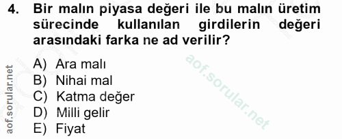 4. soru: Bir malın piyasa değeri ile bu malın üretim sürecinde kullanılan girdilerin değeri arasındaki farka ne ad verilir? A)…