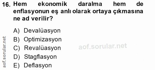 16. soru: Hem ekonomik daralma hem de enflasyonun eş anlı olarak ortaya çıkmasına ne ad verilir? A) Devalüasyon B) Optimizasyon…
