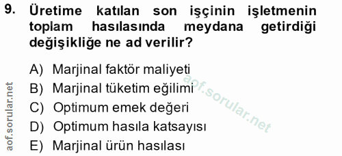 9. soru: Uretime Katılan son işçinin işletmenin toplam hasılasında meydana getirdiği değişikliğe ne ad verilir? A) Marjinal fa…