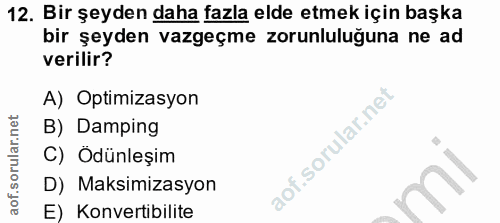 12. soru: Bir şeyden daha fazla elde etmek için başka bir şeyden vazgeçme zorunluluğuna ne ad verilir? A) Optimizasyon B) Dampi…