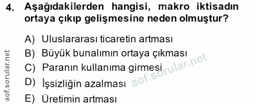 4. soru: Aşağıdakilerden hangisi, makro iktisadın ortaya çıkıp gelişmesine neden olmuştur? A) Uluslararası ticaretin artması C…