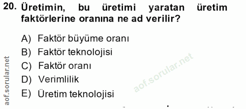 20. soru: Üretimin, bu üretimi yaratan üretim faktörlerine oranina ne ad verilir? A) Faktör büyüme oranı B) Faktör teknolojisi…