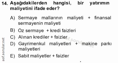 14. soru: Aşağıdakilerden hangisi, bir yatırımın maliyetini ifade eder? A) Sermaye mallarının maliyeti + finansal sermayenin ma…