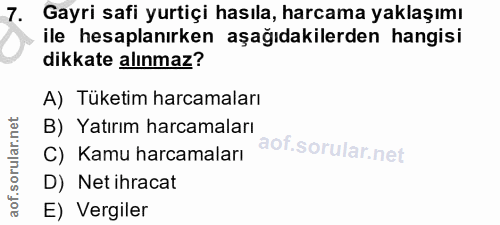 7. soru: Gayri safi yurtiçi hasıla, harcama yaklaşımı ile hesaplanırken aşağıdakilerden hangisi dikkate alınmaz? A) Tüketim ha…