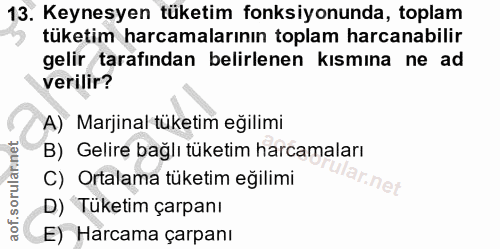 13. soru: Keynesyen tüketim fonksiyonunda, toplam tüketim harcamalarının toplam harcanabilir gelir tarafindan belirlenen kısmın…