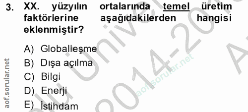 3. soru: XX. yüzyılın ortalarında temel üretim faktörlerine aşağıdakilerden hangisi eklenmiştir? A) Globalleşme B) Dışa açılma…