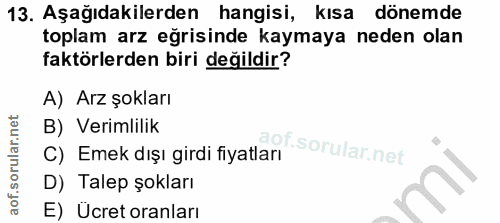 13. soru: Aşağıdakilerden hangisi, kısa dönemde toplam arz eğrisinde kaymaya neden olan faktörlerden biri değildir? A) Arz şokl…