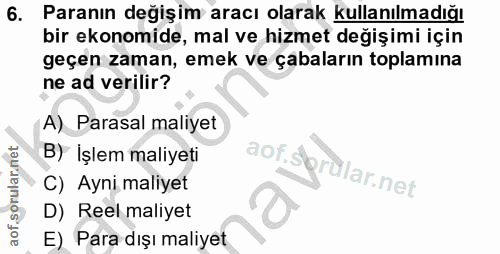 6. soru: Paranın değişim aracı olarak kullanılmadığı bir ekonomide, mal ve hizmet değişimi için geçen zaman, emek ve çabaların…