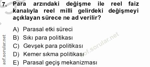7. soru: Para arzındaki değişme ile reel faiz kanalıyla reel milli gelirdeki değişmeyi açıklayan sürece ne ad verilir? A) Para…