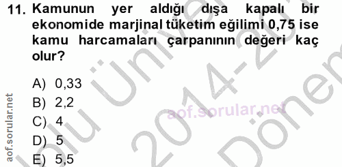11. soru: Kamunun yer aldığı dışa kapalı bir ekonomide marjinal tüketim eğilimi 0,75 ise kamu harcamaları çarpanının değeri kaç…