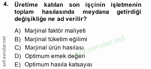 4. soru: Uretime katılan son işçinin işletmenin toplam hasılasında meydana getirdiği değişikliğe ne ad verilir? A) Marjinal fa…