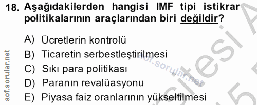 18. soru: Aşağıdakilerden hangisi IMF tipi istikrar politikalarının araçlarından biri değildir? A) Ücretlerin kontrolü S B) Tic…