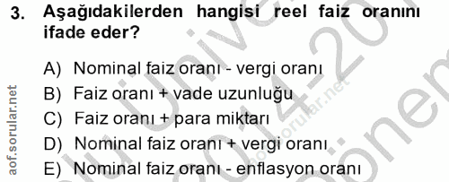 3. soru: Aşağıdakilerden hangisi reel faiz oranını ifade eder? A) Nominal faiz oranı - vergi oranı B) Faiz oranı + vade uzunlu…