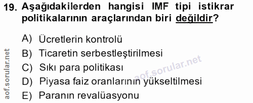 19. soru: Aşağıdakilerden hangisi IMF tipi istikrar politikalarının araçlarından biri değildir? A) Ücretlerin kontrolü B) Ticar…