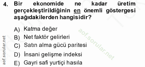 4. soru: Bir ekonomide ne kadar üretim gerçekleştirildiğinin en önemli göstergesi aşağıdakilerden hangisidir? A) Katma değer B…