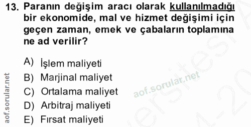 13. soru: Paranın değişim aracı olarak kullanılmadığı bir ekonomide, mal ve hizmet değişimi için geçen zaman, emek ve çabaların…