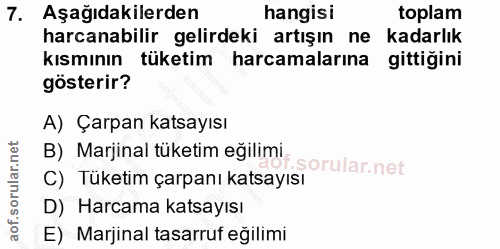7. soru: Aşağıdakilerden hangisi toplam harcanabilir gelirdeki artışın ne kadarlık kısmının tüketim harcamalarına gittiğini gö…