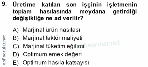 9. soru: Uretime katılan son işçinin işletmenin toplam hasılasında meydana getirdiği değişikliğe ne ad verilir? A) Marjinal ür…