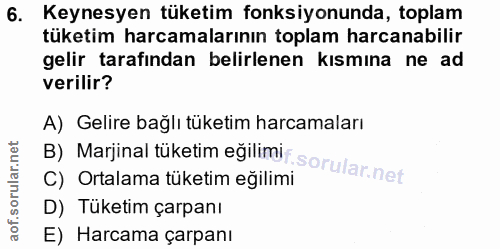 6. soru: Keynesyen tüketim fonksiyonunda, toplam tüketim harcamalarının toplam harcanabilir gelir tarafindan belirlenen kısmın…