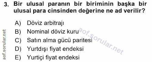 3. soru: Bir ulusal paranın bir biriminin başka bir ulusal para cinsinden değerine ne ad verilir? A) Döviz arbitraji c) Satın…