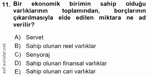 11. soru: Bir ekonomik birimin sahip olduğu varlıklarının toplamından, borçlarının çıkarılmasıyla elde edilen miktara ne ad ver…