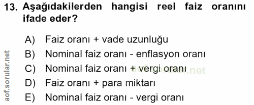 13. soru: Aşağıdakilerden hangisi reel faiz oranını ifade eder? A) Faiz oranı + vade uzunluğu B) Nominal faiz oranı - enflasyon…