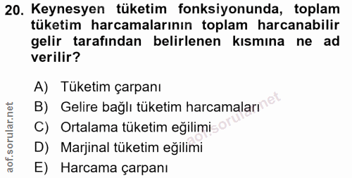20. soru: Keynesyen tüketim fonksiyonunda, toplam tüketim harcamalarının toplam harcanabilir gelir tarafından belirlenen kısmın…