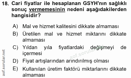 18. soru: Cari fiyatlar ile hesaplanan GSYH'nın sağlıklı sonuç vermemesinin nedeni aşağıdakilerden hangisidir? A) Mal ve hizmet…