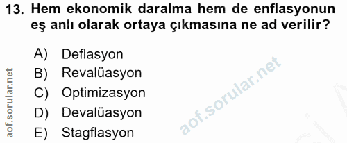 13. soru: Hem ekonomik daralma hem de enflasyonun eş anlı olarak ortaya çıkmasına ne ad verilir? A) Deflasyon B) Revalüasyon C)…