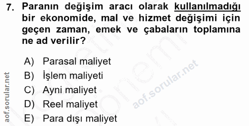 7. soru: Paranın değişim aracı olarak kullanılmadığı bir ekonomide, mal ve hizmet değişimi için geçen zaman, emek ve çabaların…