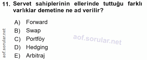 11. soru: Servet sahiplerinin ellerinde tuttuğu farklı varlıklar demetine ne ad verilir? A) Forward B) Swap C) Portföy D) Hedgi…
