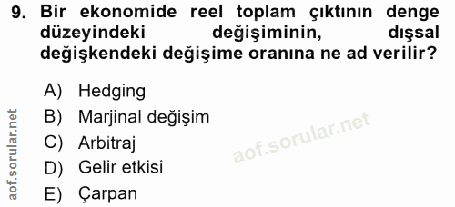 9. soru: Bir ekonomide reel toplam çıktının denge düzeyindeki değişiminin, dışsal değişkendeki değişime oranına ne ad verilir?…