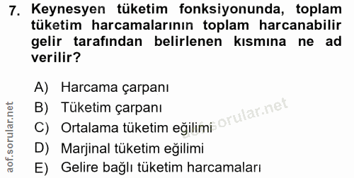 7. soru: Keynesyen tüketim fonksiyonunda, toplam tüketim harcamalarının toplam harcanabilir gelir tarafından belirlenen kısmın…