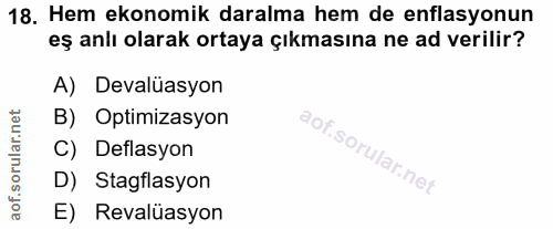 18. soru: Hem ekonomik daralma hem de enflasyonun eş anlı olarak ortaya çıkmasına ne ad verilir? A) Devalüasyon B) Optimizasyon…