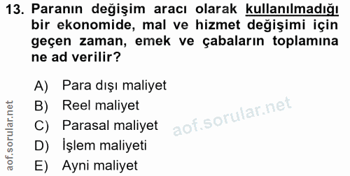 13. soru: Paranın değişim aracı olarak kullanılmadığı bir ekonomide, mal ve hizmet değişimi için geçen zaman, emek ve çabaların…