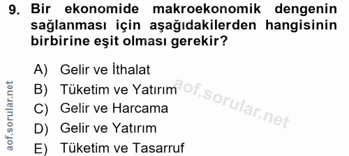 9. soru: Bir ekonomide makroekonomik dengenin sağlanması için aşağıdakilerden hangisinin birbirine eşit olması gerekir? A) Gel…