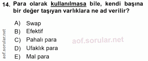 14. soru: Para olarak kullanılmasa bile, kendi başına bir değer taşıyan varlıklara ne ad verilir? A) Swap B) Efektif C) Pahalı…