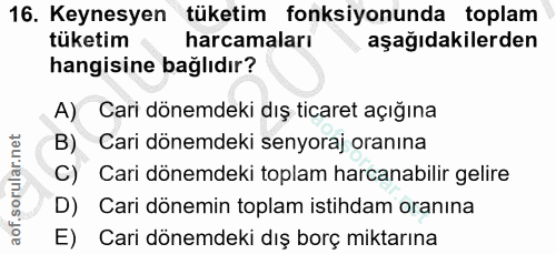 16. soru: Keynesyen tüketim fonksiyonunda toplam tüketim harcamaları aşağıdakilerden hangisine bağlıdır? A) Cari dönemdeki dış…