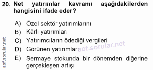 20. soru: Net yatırımlar kavramı aşağıdakilerden hangisini ifade eder? A) Özel sektör yatırımlarını B) Kârlı yatırımları D) Gör…