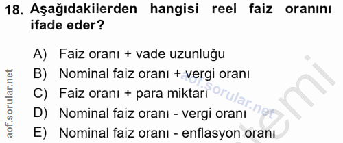 18. soru: Aşağıdakilerden hangisi reel faiz oranını ifade eder? A) Faiz oranı + vade uzunluğu B) Nominal faiz oranı + vergi ora…
