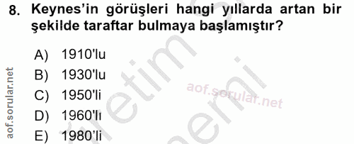 8. soru: Keynes'in görüşleri hangi yıllarda artan bir şekilde taraftar bulmaya başlamıştır? A) 1910'lu B) 1930'lu C) 1950'li a…