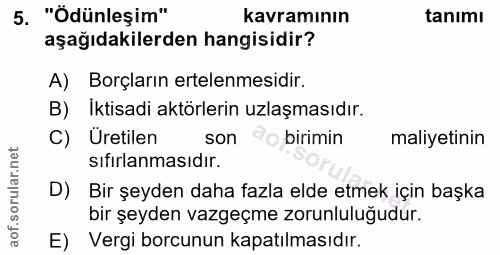 5. soru: "Ödünleşim" kavramının tanımı aşağıdakilerden hangisidir? A) Borçların ertelenmesidir. B) Iktisadi aktörlerin uzlaşma…