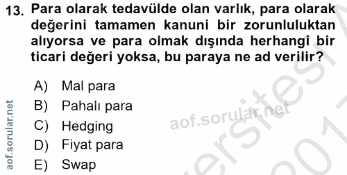 13. soru: Para olarak tedavülde olan varlık, para olarak değerini tamamen kanuni bir zorunluluktan alıyorsa ve para olmak dışın…