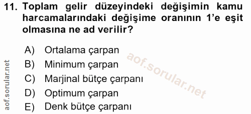 11. soru: Toplam gelir düzeyindeki değişimin kamu harcamalarındaki değişime oranının l'e eşit olmasına ne ad verilir? A) Ortala…