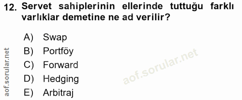 12. soru: Servet sahiplerinin ellerinde tuttuğu farklı varlıklar demetine ne ad verilir? A) Swap B) Portföy C) Forward D) Hedgi…