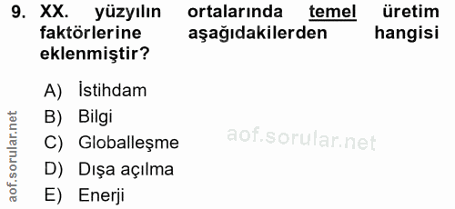 9. soru: XX. yüzyılın ortalarında temel üretim faktörlerine aşağıdakilerden hangisi eklenmiştir? A) İstihdam B) Bilgi rular.n…