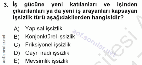 3. soru: Iş gücüne yeni katılanları| ve işinden çıkarılanları ya da yeni iş arayanları kapsayan işsizlik türü aşağıdakilerden…