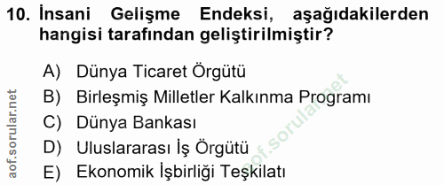 10. soru: Insani Gelişme Endeksi, aşağıdakilerden hangisi tarafından geliştirilmiştir? A) Dünya Ticaret Örgütü B) Birleşmiş Mil…
