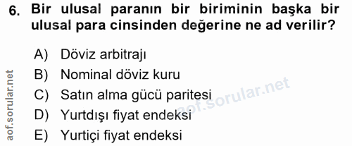 6. soru: Bir ulusal paranın bir biriminin başka bir ulusal para cinsinden değerine ne ad verilir? A) Döviz arbitrajı B) Nomina…